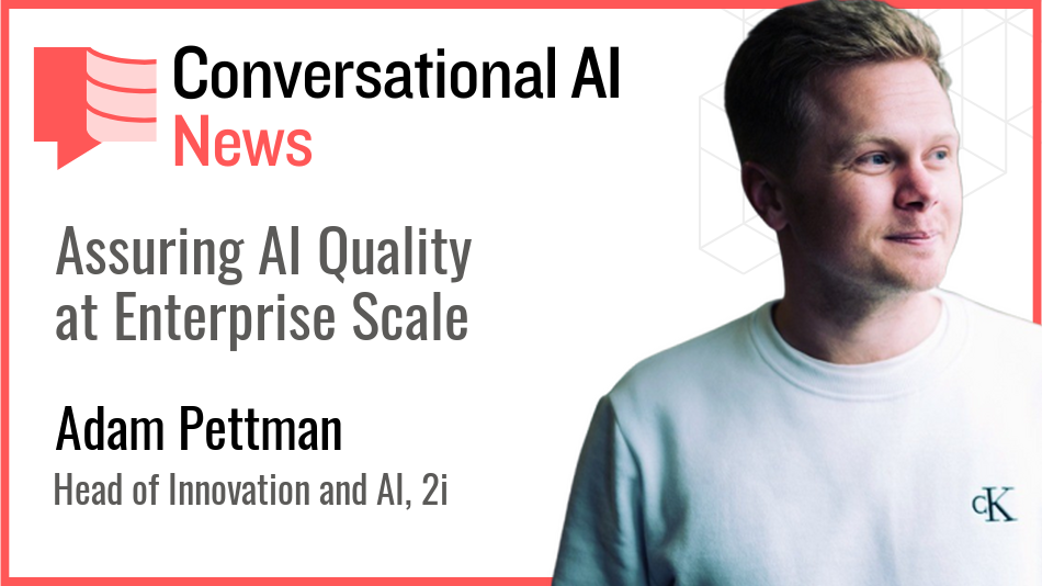 Assuring AI Quality at Enterprise Scale: Adam Pettman, Head of Innovation and AI, 2i Testing